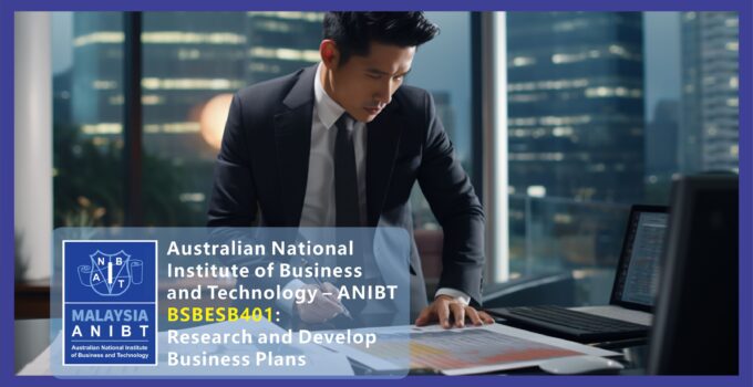 Australian National Institute of Business and Technology ANIBT Malaysia BSBESB401: Research and Develop Business Plans