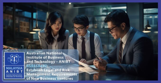 Australian National Institute of Business and Technology – ANIBT Malaysia BSBESB402: Establish Legal and Risk Management Requirements of New Business Ventures